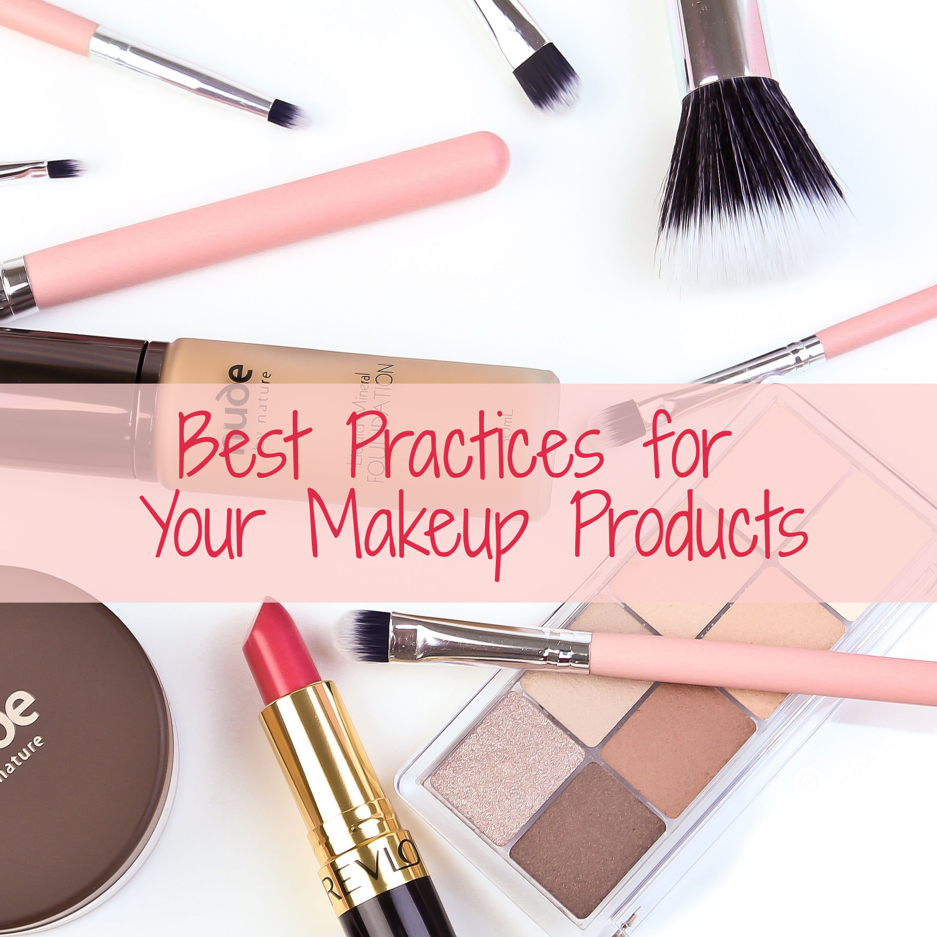 Best Practices for Your Makeup Products